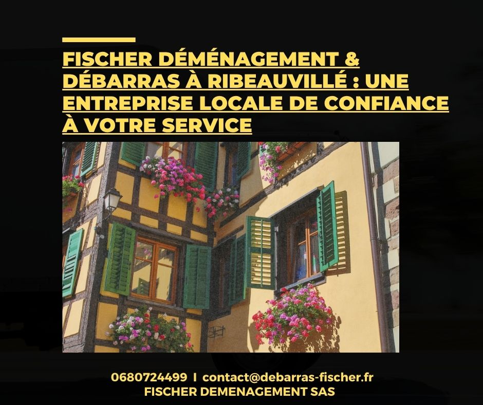 Fischer Déménagement & Débarras à Ribeauvillé | Entreprise locale de confiance
